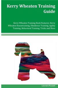 Kerry Wheaten Training Guide Kerry Wheaten Training Book Features: Kerry Wheaten Housetraining, Obedience Training, Agility Training, Behavioral Training, Tricks and More