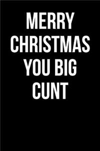 Merry Christmas You Big Cunt