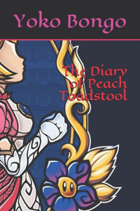 Diary of Peach Toadstool