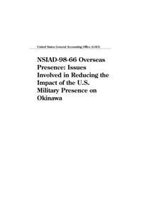 Nsiad9866 Overseas Presence: Issues Involved in Reducing the Impact of the U.S. Military Presence on Okinawa