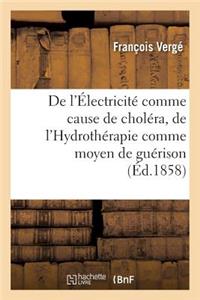 de l'Électricité Comme Cause de Choléra, de l'Hydrothérapie Comme Moyen de Guérison