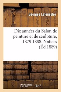 Dix Années Du Salon de Peinture Et de Sculpture, 1879-1888. Notices