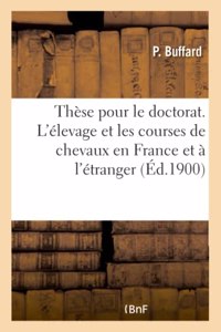 Thèse Pour Le Doctorat. l'Élevage Et Les Courses de Chevaux En France Et À l'Étranger