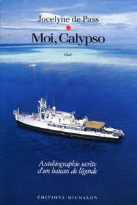 Moi Calypso. Autobiographie secrete d'un bateau de legende