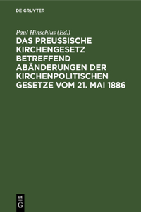 preußische Kirchengesetz betreffend Abänderungen der kirchenpolitischen Gesetze vom 21. Mai 1886