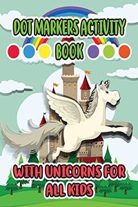 Dot Markers Activity Book with Unicorns for all Kids