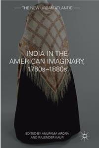 India in the American Imaginary, 1780s-1880s
