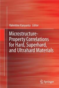 Microstructure-Property Correlations for Hard, Superhard, and Ultrahard Materials