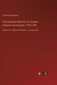 Complete Memoirs of Jacques Casanova de Seingalt, 1725-1798