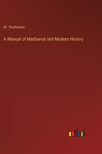A Manual of Mediaeval and Modern History