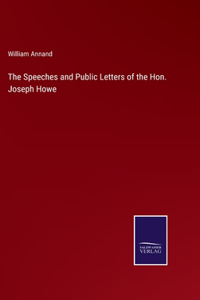 Speeches and Public Letters of the Hon. Joseph Howe