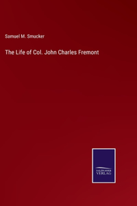 The Life of Col. John Charles Fremont