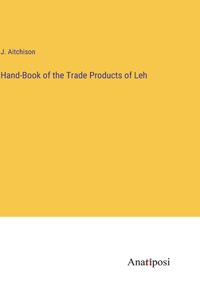 Hand-Book of the Trade Products of Leh