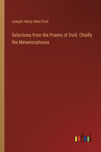 Selections from the Poems of Ovid. Chiefly the Metamorphoses