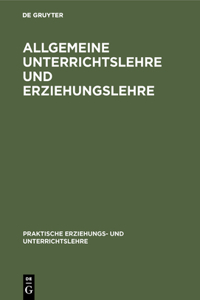 Allgemeine Unterrichtslehre Und Erziehungslehre