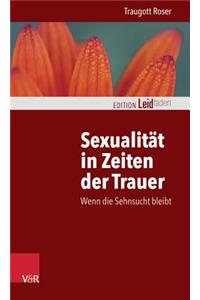 Sexualitat in Zeiten Der Trauer: Wenn Die Sehnsucht Bleibt