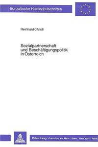 Sozialpartnerschaft und Beschaeftigungspolitik in Oesterreich