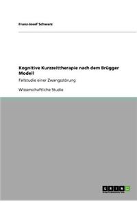 Kognitive Kurzzeittherapie nach dem Brügger Modell: Fallstudie einer Zwangsstörung