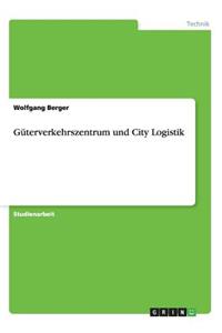 Güterverkehrszentrum und City Logistik