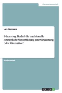 E-Learning. Bedarf die traditionelle betriebliche Weiterbildung einer Ergänzung oder Alternative?