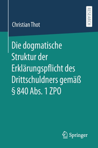 Die Dogmatische Struktur Der Erklärungspflicht Des Drittschuldners Gemäß § 840 Abs. 1 Zpo