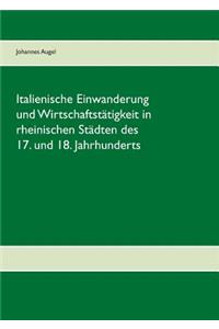 Italienische Einwanderung und Wirtschaftstätigkeit in rheinischen Städten des 17. und 18. Jahrhunderts