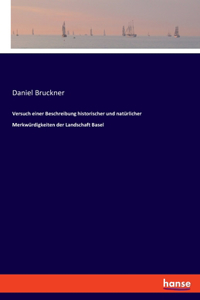 Versuch einer Beschreibung historischer und natürlicher Merkwürdigkeiten der Landschaft Basel