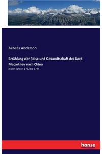 Erzählung der Reise und Gesandtschaft des Lord Macartney nach China: in den Jahren 1792 bis 1794