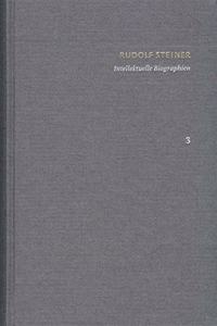 Rudolf Steiner: Schriften. Kritische Ausgabe / Band 3: Intellektuelle Biographien