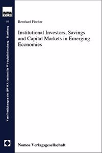 Institutional Investors, Savings and Capital Markets in Emerging Economies