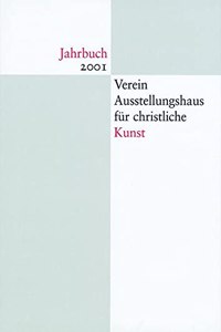 Jahrbuch Verein Ausstellungshaus Fur Christliche Kunst 2001