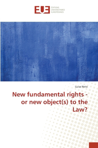 New fundamental rights - or new object(s) to the Law?