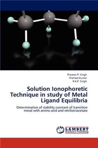 Solution Ionophoretic Technique in study of Metal Ligand Equilibria