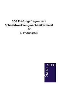 300 Prüfungsfragen zum Schneidwerkzeugmechanikermeister
