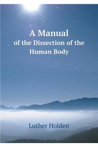 A Manual of the Dissection of the Human Body