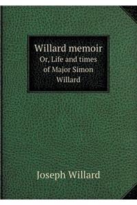 Willard Memoir Or, Life and Times of Major Simon Willard