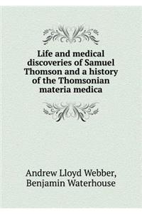 Life and Medical Discoveries of Samuel Thomson and a History of the Thomsonian Materia Medica