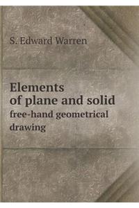 Elements of Plane and Solid Free-Hand Geometrical Drawing