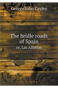 The Bridle Roads of Spain Or, Las Alforjas