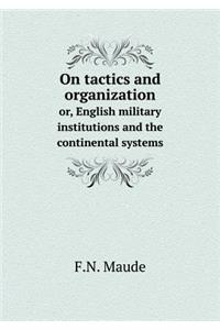 On Tactics and Organization Or, English Military Institutions and the Continental Systems