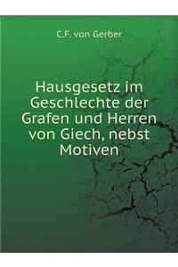 Hausgesetz Im Geschlechte Der Grafen Und Herren Von Giech, Nebst Motiven