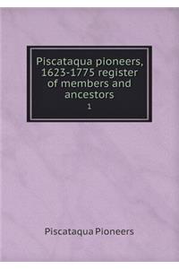 Piscataqua Pioneers, 1623-1775 Register of Members and Ancestors 1