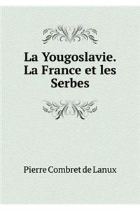 La Yougoslavie. La France et les Serbes