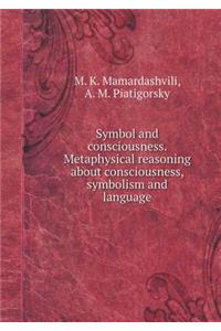 Symbol and Consciousness. Metaphysical Reasoning about Consciousness, Symbolism and Language