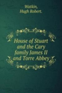 House of Stuart and the Cary family James II and Torre Abbey