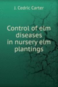 Control of elm diseases in nursery elm plantings