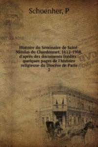 Histoire du Seminaire de Saint-Nicolas du Chardonnet, 1612-1908, d'apres des documents inedits