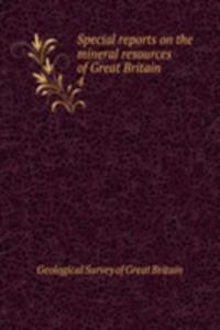 Special reports on the mineral resources of Great Britain