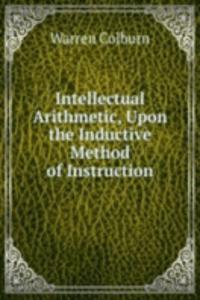 Intellectual Arithmetic, Upon the Inductive Method of Instruction