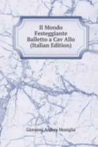 Il Mondo Festeggiante Balletto a Cav Allo (Italian Edition)
